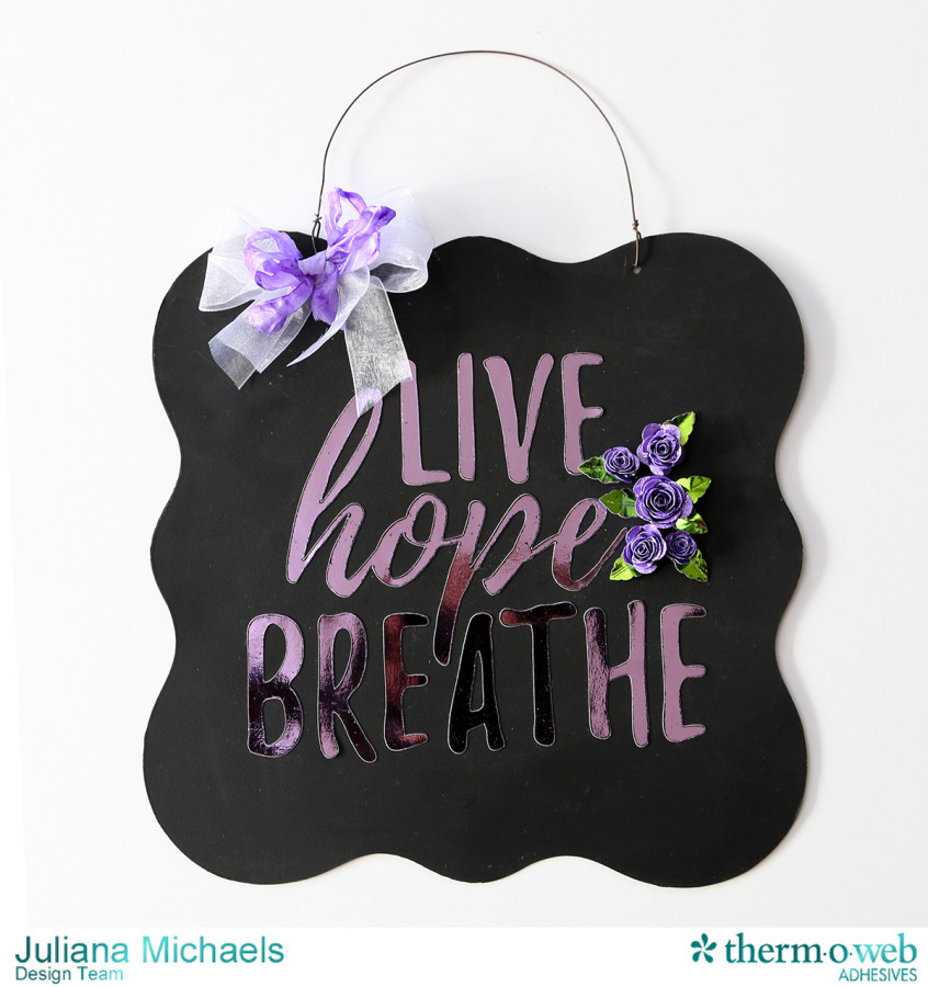 Live Hope Breathe Cystic Fibrosis Motivational Wall Hanging featuring Therm O Web Deco Foil, Glitter Dust, and Adhesives by Juliana Michaels 