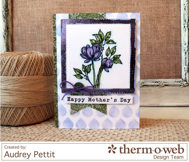 AudreyPettit Thermoweb DecoFoil Mother’sDayCard