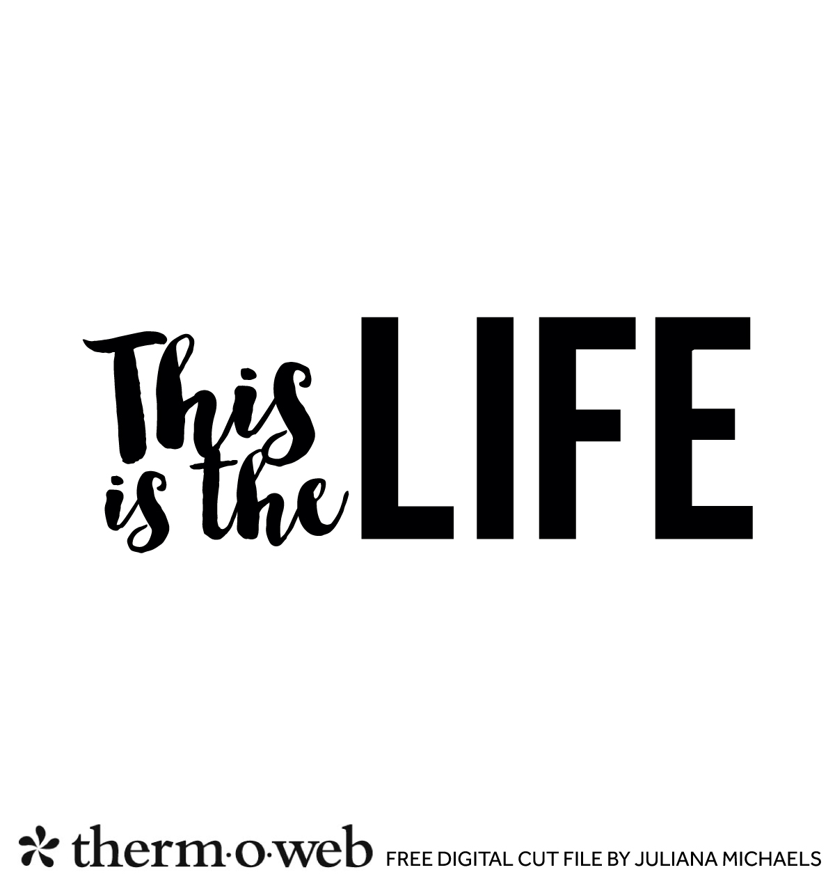 This Is The Life Free Digital Cut File by Juliana Michaels for Therm O Web