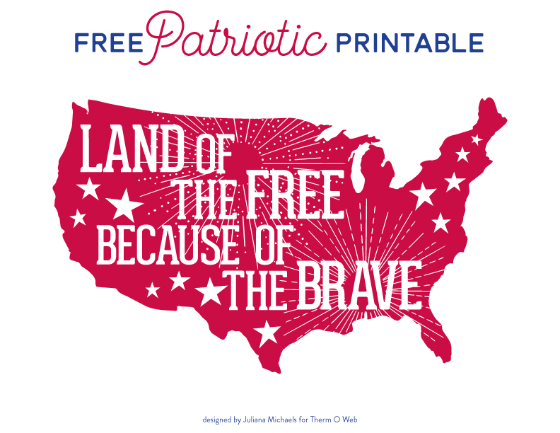 Free Patriotic Printable by Juliana Michaels for Therm O Web - Land of the Free because of the Brave