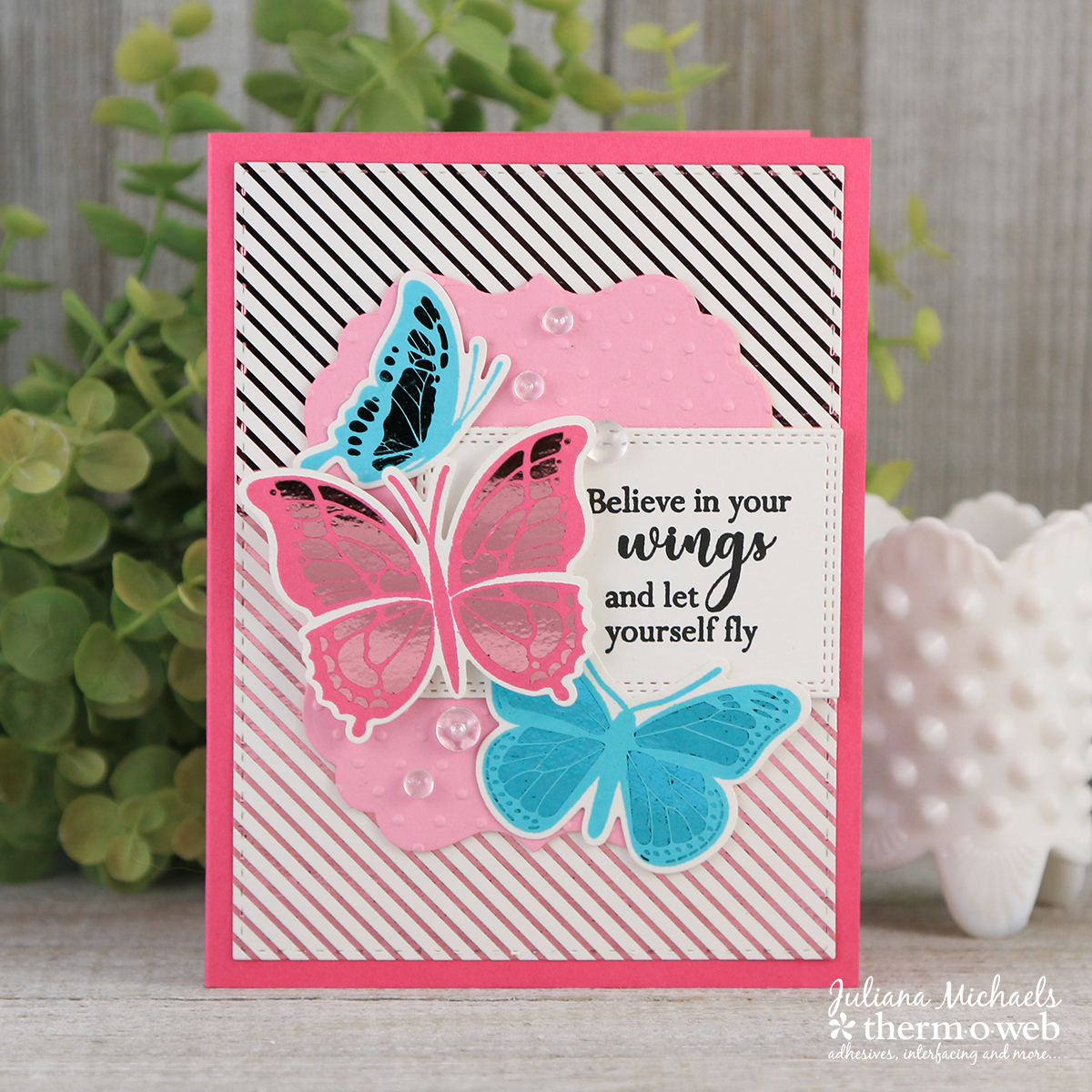 Believe Butterfly Card by Juliana Michaels featuring Therm O Web Stamp N Foil